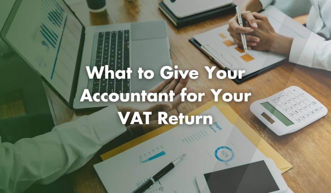 What Do I Need to Give My Accountant for My VAT Return?