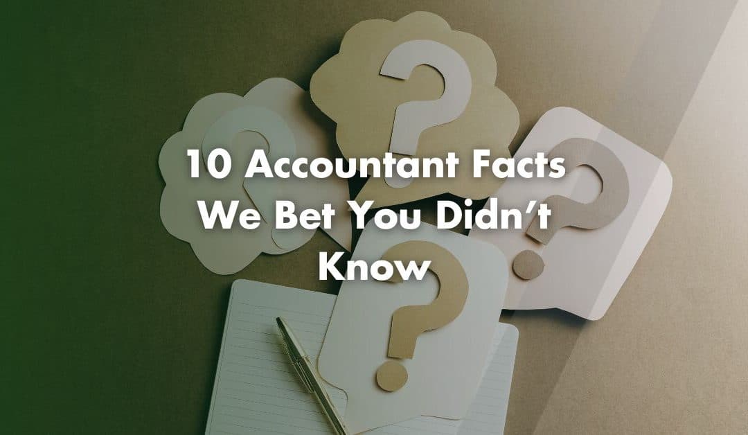 10 Accountant Facts We Bet You Didn’t Know